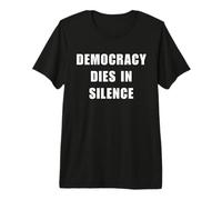 Democracy Dies in Silence Speak Up Liberal Anti-Republican Premium T-Shirt