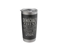 Democracy Dies in Silence Speak Up While It's Still Legal Stainless Steel Insulated Tumbler