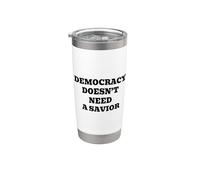 Democracy Doesn't Need A Savior Stainless Steel Insulated Tumbler