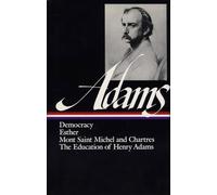 Democracy, Esther, Mont Saint Michel and Chartres, the Education of Henry Adams (Library of America)