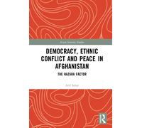 Democracy, Ethnic Conflict and Peace in Afghanistan : The Hazara Factor