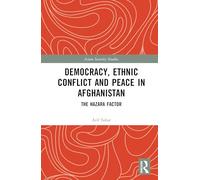 Democracy, Ethnic Conflict and Peace in Afghanistan: The Hazara Factor (Asian Security Studies)