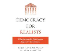 Democracy for Realists - Why Elections Do Not Produce Responsive Government: 1 (Princeton Studies in Political Behavior)