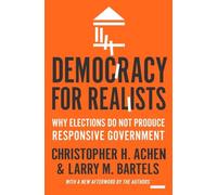 Democracy for Realists: Why Elections Do Not Produce Responsive Government: 4 (Princeton Studies in Political Behavior)