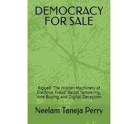 DEMOCRACY FOR SALE: Rigged: The Hidden Machinery of Electoral Fraud” Ballot Tampering, Vote Buying, and Digital Deception