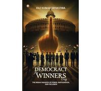 Democracy for Winners Only: The Indian Paradox of Power, Participation, and Exclusion