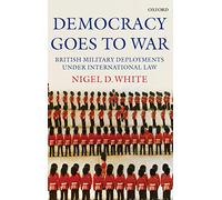 Democracy goes to War: British Military Deployments under International Law