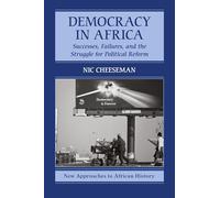 Democracy in Africa: Successes, Failures, and the Struggle for Political Reform: 9 (New Approaches to African History, Series Number 9)