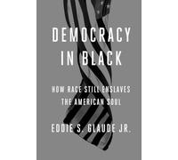 Democracy in Black: How Race Still Enslaves the American Soul