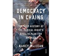 Democracy in Chains: the deep history of the radical right's stealth plan for America