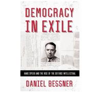 Democracy in Exile : Hans Speier and the Rise of the Defense Intellectual