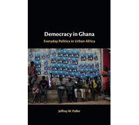 Democracy in Ghana – Everyday Politics in Urban Africa
