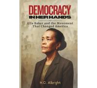 Democracy in Her Hands: Ella Baker and the Movement That Changed America