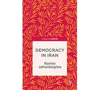 Democracy in Iran (The Theories, Concepts and Practices of Democracy)