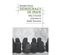 Democracy in Iran: Why It Failed and How It Might Succeed