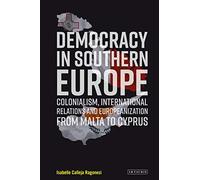 Democracy in Southern Europe: Colonialism, International Relations and Europeanization from Malta to Cyprus