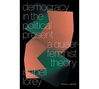 Democracy in the Political Present : A Queer-Feminist Theory