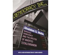 Democracy Incorporated: Managed Democracy and the Specter of Inverted Totalitarianism: Managed Democracy and the Specter of Inverted Totalitarianism - New Edition