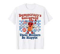 Democracy Is Collapsing' But These Weiners Be Slapping' T-Shirt