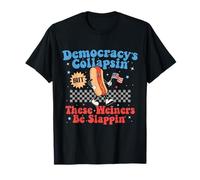 Democracy Is Collapsing But These Wieners Be Slapping Gifts T-Shirt
