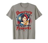 Democracy Is Dying But Here Fireworks Design T-Shirt
