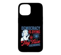 Democracy Is Dying But Hey Nice Fireworks - 4th July Case for iPhone 15