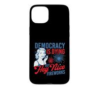 Democracy Is Dying But Hey Nice Fireworks - 4th July Case for iPhone 15 Plus