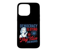 Democracy Is Dying But Hey Nice Fireworks - 4th July Case for iPhone 15 Pro Max