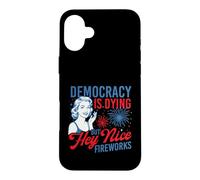 Democracy Is Dying But Hey Nice Fireworks - 4th July Case for iPhone 16 Plus