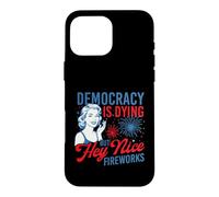 Democracy Is Dying But Hey Nice Fireworks - 4th July Case for iPhone 16 Pro Max