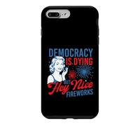 Democracy Is Dying But Hey Nice Fireworks - 4th July Case for iPhone 7 Plus/8 Plus