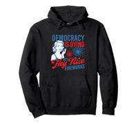Democracy Is Dying But Hey Nice Fireworks - 4th July Pullover Hoodie