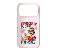 Democracy Is Dying But Hey Nice Fireworks 4th Of July Womens Case for iPhone 17 Pro