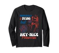 Democracy Is Dying But Hey Nice Fireworks Long Sleeve T-Shirt