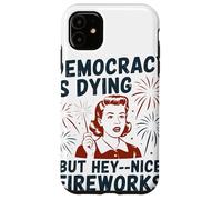 Democracy Is Dying But Hey Nice Fireworks Political Satire Case for iPhone 11