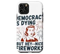 Democracy Is Dying But Hey Nice Fireworks Political Satire Case for iPhone 11 Pro