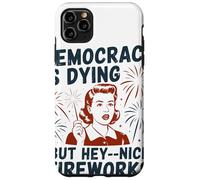 Democracy Is Dying But Hey Nice Fireworks Political Satire Case for iPhone 11 Pro Max
