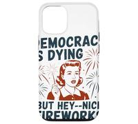 Democracy Is Dying But Hey Nice Fireworks Political Satire Case for iPhone 12/12 Pro
