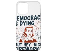 Democracy Is Dying But Hey Nice Fireworks Political Satire Case for iPhone 12 mini