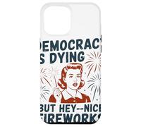 Democracy Is Dying But Hey Nice Fireworks Political Satire Case for iPhone 12 Pro Max