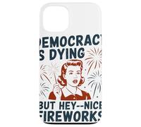 Democracy Is Dying But Hey Nice Fireworks Political Satire Case for iPhone 13