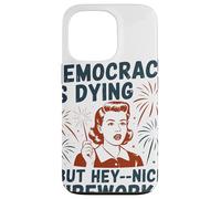 Democracy Is Dying But Hey Nice Fireworks Political Satire Case for iPhone 13 Pro