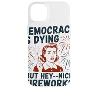 Democracy Is Dying But Hey Nice Fireworks Political Satire Case for iPhone 14 Plus
