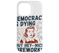 Democracy Is Dying But Hey Nice Fireworks Political Satire Case for iPhone 14 Pro Max