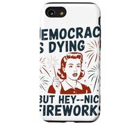 Democracy Is Dying But Hey Nice Fireworks Political Satire Case for iPhone SE (2020) / 7/8