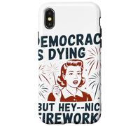 Democracy Is Dying But Hey Nice Fireworks Political Satire Case for iPhone X/XS