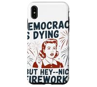 Democracy Is Dying But Hey Nice Fireworks Political Satire Case for iPhone XS Max