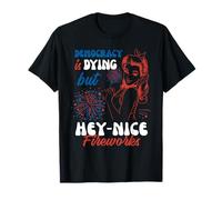 Democracy Is Dying But Hey Nice Fireworks T-Shirt