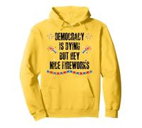 Democracy is Dying But Hey Nice Fireworks US 4th of July USA Pullover Hoodie