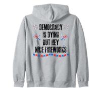 Democracy is Dying But Hey Nice Fireworks US 4th of July USA Zip Hoodie